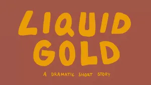 Liquid Gold — A dramatic short story